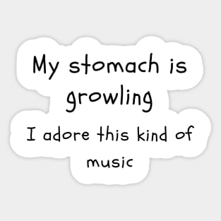 stomach growling is my music Sticker